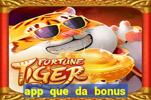 app que da bonus no cadastro